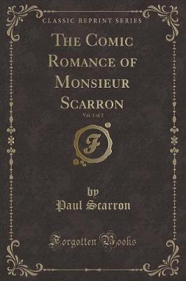 Book cover for The Comic Romance of Monsieur Scarron, Vol. 1 of 2 (Classic Reprint)