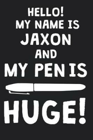 Cover of Hello! My Name Is JAXON And My Pen Is Huge!