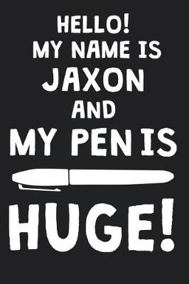 Book cover for Hello! My Name Is JAXON And My Pen Is Huge!