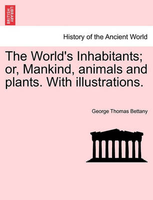 Book cover for The World's Inhabitants; Or, Mankind, Animals and Plants. with Illustrations.