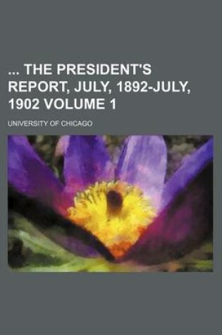 Cover of The President's Report, July, 1892-July, 1902 Volume 1