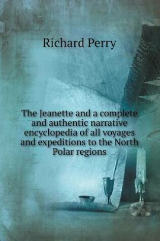 Cover of The Jeanette and a complete and authentic narrative encyclopedia of all voyages and expeditions to the North Polar regions