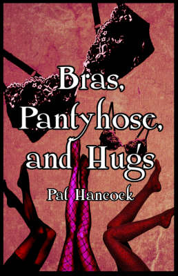 Book cover for Bras, Pantyhose, and Hugs