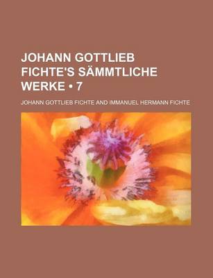 Book cover for Johann Gottlieb Fichte's Sammtliche Werke (7); Bd. 3. Abt. Popularphilosophische Schriften