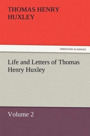 Cover of Life and Letters of Thomas Henry Huxley