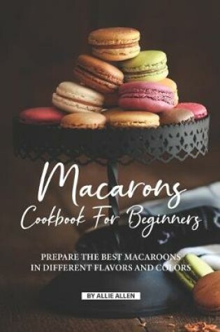 Cover of Macarons Cookbook for Beginners