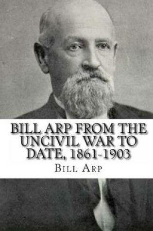 Cover of Bill Arp from the Uncivil War to Date, 1861-1903