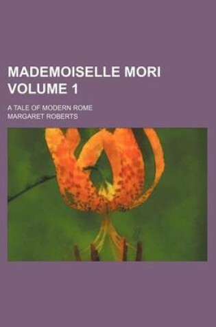Cover of Mademoiselle Mori Volume 1; A Tale of Modern Rome
