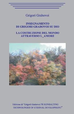 Book cover for Insegnamento su Dio. La costruzione del mondo attraverso l'Amore.