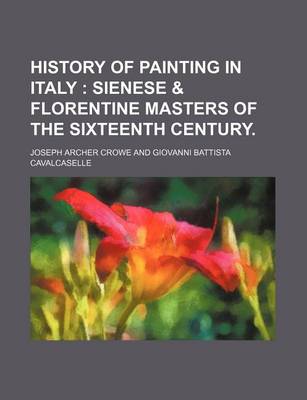 Book cover for History of Painting in Italy; Sienese & Florentine Masters of the Sixteenth Century.