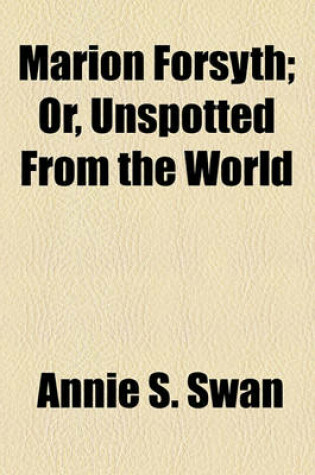 Cover of Marion Forsyth; Or, Unspotted from the World