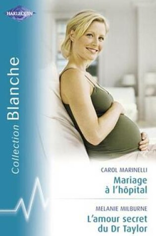 Cover of Mariage A L'Hopital - L'Amour Secret Du Dr Taylor (Harlequin Blanche)