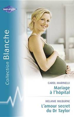 Book cover for Mariage A L'Hopital - L'Amour Secret Du Dr Taylor (Harlequin Blanche)