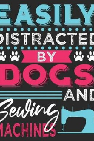 Cover of Easily Distracted By Dogs And Sewing Machines