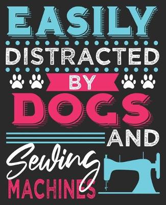 Book cover for Easily Distracted By Dogs And Sewing Machines