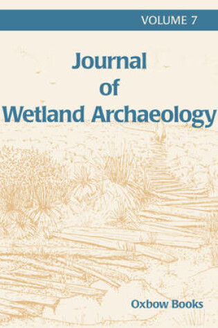 Cover of Journal of Wetland Archaeology 7 (2007)