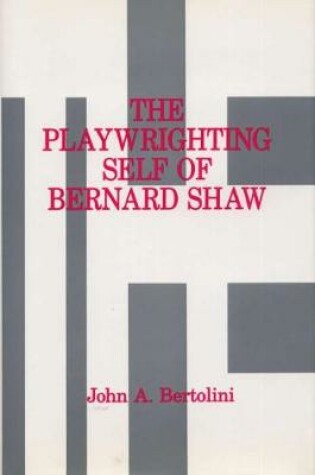 Cover of The Playwrighting Self of Bernard Shaw