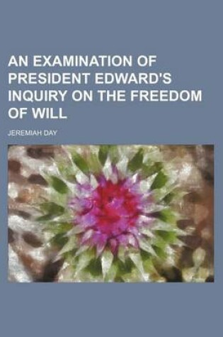 Cover of An Examination of President Edward's Inquiry on the Freedom of Will