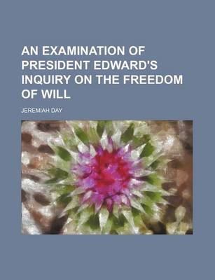 Book cover for An Examination of President Edward's Inquiry on the Freedom of Will