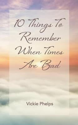 Book cover for 10 Things to Remember When Times Are Bad