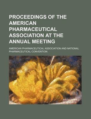 Book cover for Proceedings of the American Pharmaceutical Association at the Annual Meeting (Volume 1-8; V. 10)