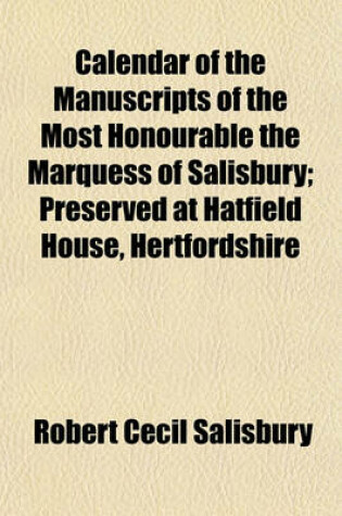 Cover of Calendar of the Manuscripts of the Most Honourable the Marquess of Salisbury (Volume 11); Preserved at Hatfield House, Hertfordshire