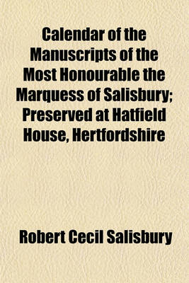 Book cover for Calendar of the Manuscripts of the Most Honourable the Marquess of Salisbury (Volume 11); Preserved at Hatfield House, Hertfordshire