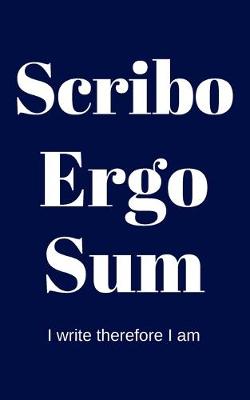 Book cover for Scribo Ergo Sum - I write therefore I am