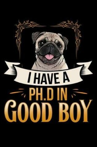 Cover of I Have A PH.D In Good Boy Pug