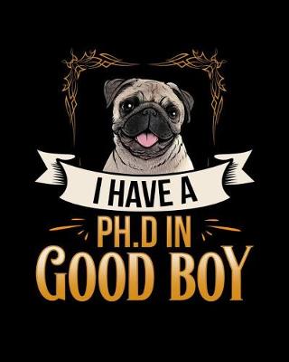 Book cover for I Have A PH.D In Good Boy Pug