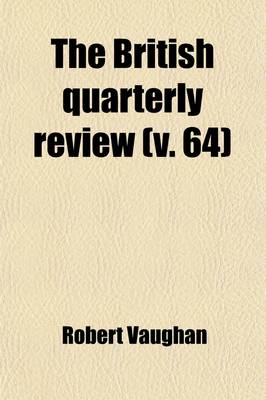 Book cover for The British Quarterly Review (Volume 64)