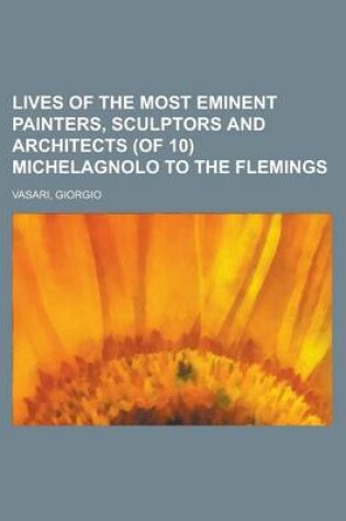 Cover of Lives of the Most Eminent Painters, Sculptors and Architects (of 10) Michelagnolo to the Flemings (IX)