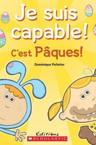 Cover of Je Suis Capable! c'Est P?ques!