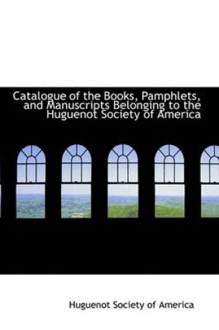 Cover of Catalogue of the Books, Pamphlets, and Manuscripts Belonging to the Huguenot Society of America