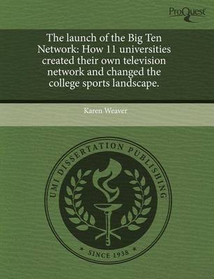 Book cover for The Launch of the Big Ten Network: How 11 Universities Created Their Own Television Network and Changed the College Sports Landscape