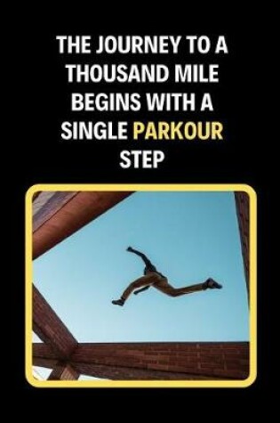 Cover of The Journey To A Thousand Mile Begins With A Single Parkour Step