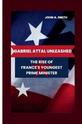 Cover of Gabriel Attal Unleashed