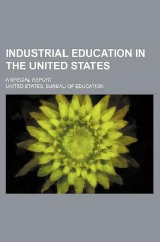 Cover of Industrial Education in the United States; A Special Report