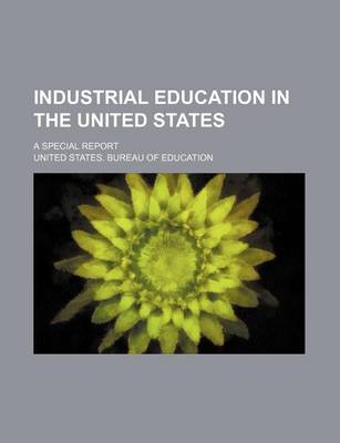 Book cover for Industrial Education in the United States; A Special Report