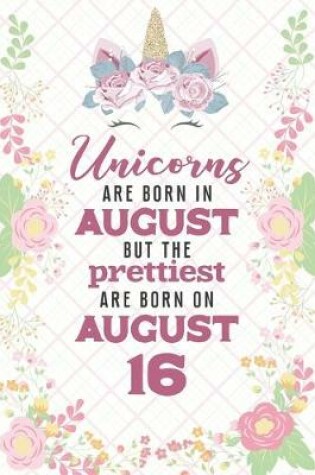 Cover of Unicorns Are Born In August But The Prettiest Are Born On August 16