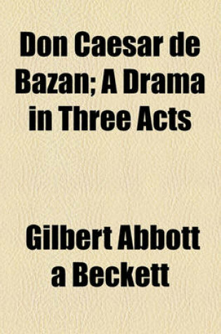 Cover of Don Caesar de Bazan; A Drama in Three Acts