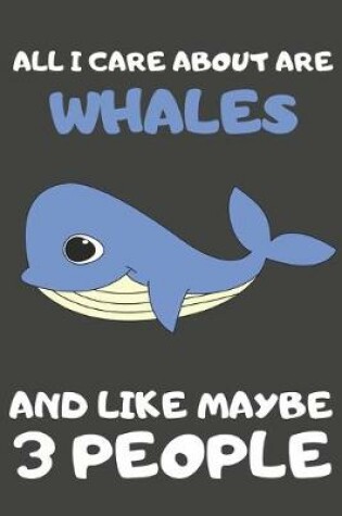 Cover of All I Care About Are Whales And Like Maybe 3 People