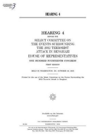 Cover of Hearing 4 Before the Select Committee on the Events Surrounding the 2012 Terrorist Attack in Benghazi