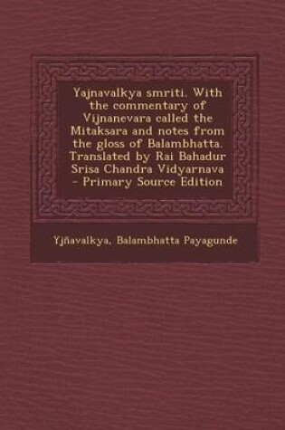 Cover of Yajnavalkya Smriti. with the Commentary of Vijnanevara Called the Mitaksara and Notes from the Gloss of Balambhatta. Translated by Rai Bahadur Srisa C