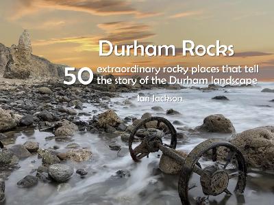 Book cover for Durham Rocks - 50 Extraordinary Rocky Places That Tell The Story of the Durham Landscape