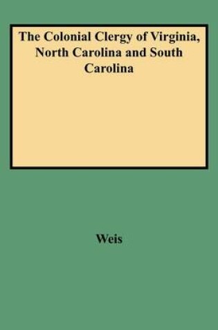 Cover of The Colonial Clergy of Virginia, North Carolina and South Carolina