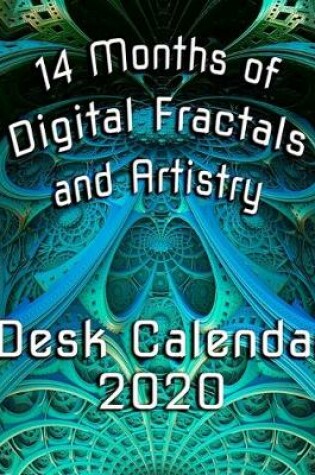 Cover of 14 Months of Digital Fractals and Artistry Desk Calendar 2020