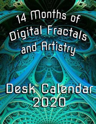 Book cover for 14 Months of Digital Fractals and Artistry Desk Calendar 2020