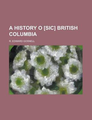 Book cover for A History O [Sic] British Columbia