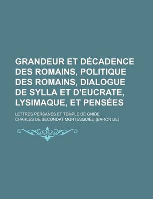 Book cover for Grandeur Et D Cadence Des Romains, Politique Des Romains, Dialogue de Sylla Et D'Eucrate, Lysimaque, Et Pens Es; Lettres Persanes Et Temple de Gnide